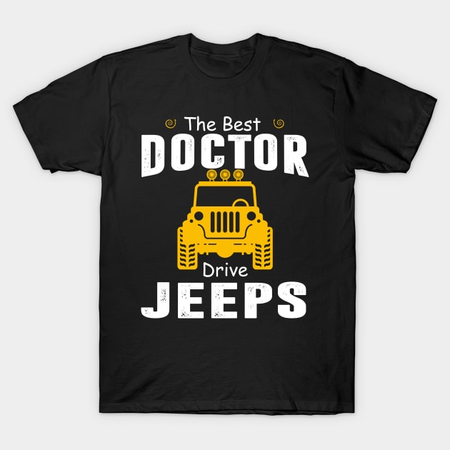 The Best Doctor Drive Jeeps Jeep Lover T-Shirt by Liza Canida